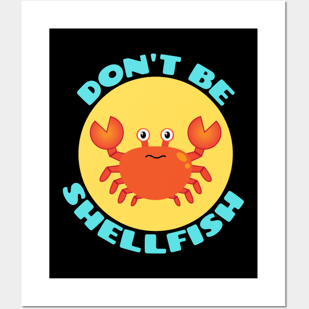 Don't be shellfish | Crab Pun Wall Art by Allthingspunny